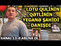 "XAN silahı ÇIXARIB QULİYƏ 4 GÜLLƏ VURDU,HƏR ŞEY SANKİ YUXU İDİ"-ŞAHİD DANIŞIR-"O,XANA ÇOX İNANIRDI"