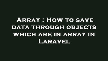 Array : How to save data through objects which are in array in Laravel