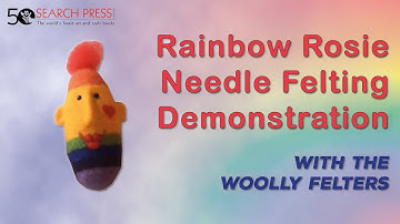 Rainbow Rosie  Needle Felting Demonstration Video - The Woolly Felters