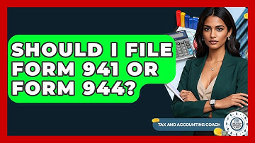 Should I File Form 941 Or Form 944? - Tax and Accounting Coach