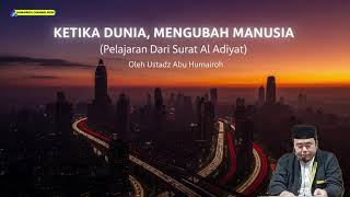 KETIKA DUNIA MENGUBAH MANUSIA | USTADZ ABU HUMAIROH