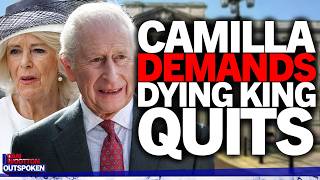 "Must quit" Queen Camilla demands dying King Charles steps back as MSM cover up truth about health