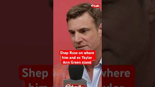 Shep Rose on where him and ex Taylor Ann Green stand