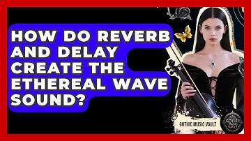 How Do Reverb And Delay Create The Ethereal Wave Sound? - Goth Music Vault