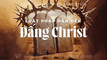 Luật Pháp Dẫn Đến Đấng Christ | Ga-la-ti 3:19-22 | #kttt #gianggiaikinh