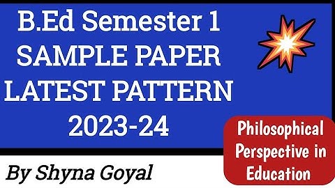 B.Ed Sem 1 Philosophical Perspective in Education|LATEST SAMPLE PAPER PUP|Shyna Goyal