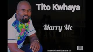 Tito Kwhaya - Marry Me Original version