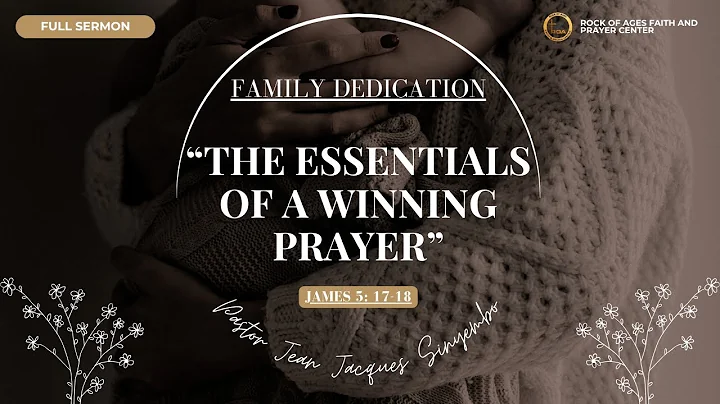 Family Dedication Sermon: "The Essentials of a Winning Prayer!" - Pastor Jean Jacques Sinyembo