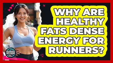 Why Are Healthy Fats Dense Energy For Runners? - Running Beyond Limits