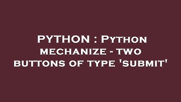 PYTHON : Python mechanize - two buttons of type 
