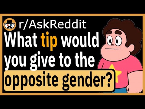 What tip would you give to the opposite gender? - (r/AskReddit)
