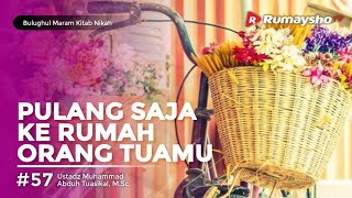 Bulughul Maram Nikah #58 : Pulang Saja ke Rumah Orang Tuamu - Ustadz M Abduh Tuasikal