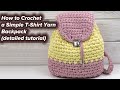 How to Crochet a Simple T-Shirt Yarn Backpack (detailed tutorial)