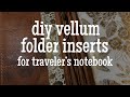 DIY Vellum Folder Inserts for a Traveler's Notebook