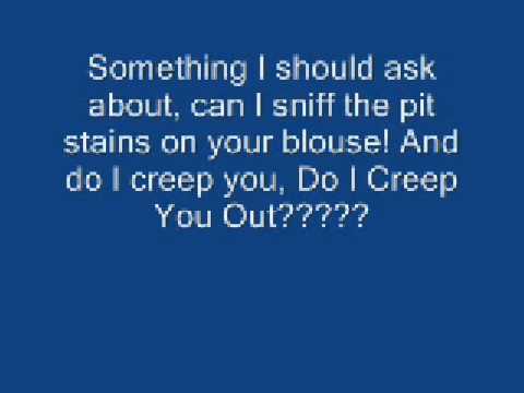 “Weird Al” Yankovic - Do I Creep You Out (Parody of "Do I Make You Proud" by Taylor Hicks)