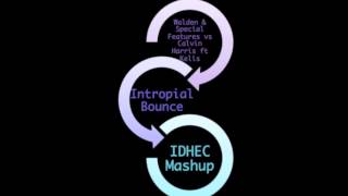 Walden & Special Features vs Calvin Harris ft Kelis - Intropial Bounce (IDHEC Mashup)