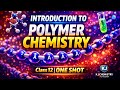 Introduction to Polymer Chemistry Class 12 | One Shot | Polymers Full Chapter | Boards + NEET + JEE