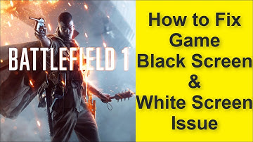 How to Fix Battlefield 1 Game Black Screen Issue - Game White Screen Issue 2025