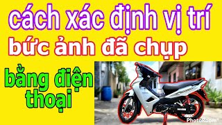 Cách xác định vị trí của bức ảnh đã chụp bằng điện thoại || Sửu AK screenshot 2