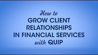 How Grow Client Relationships in Financial Services with Quip