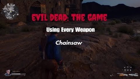 EVIL DEAD: THE GAME; Using Every Weapon; Chainsaw