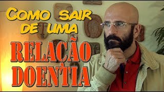 COMO SAIR DE UMA RELAÇÃO DOENTIA | Marcos Lacerda