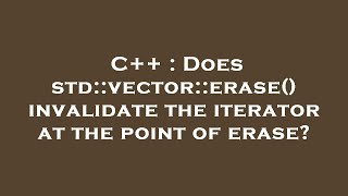 C++ : Does std::vector::erase() invalidate the iterator at the point of erase?