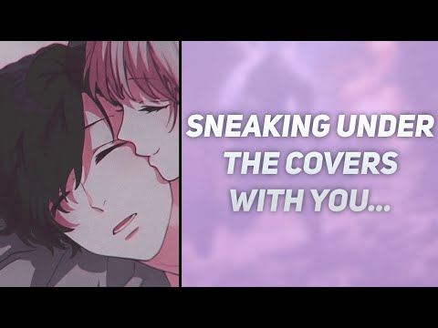 Sneaking Under The Covers With You.. [M4F] [Clingy] [Needy] [Wholesome] [Boyfriend ASMR]