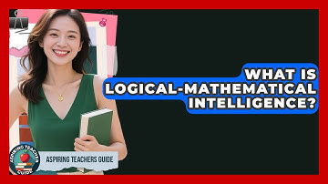 What Is Logical-mathematical Intelligence? - Aspiring Teacher Guide
