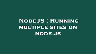 NodeJS : Running multiple sites on node.js