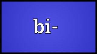 Bi- Meaning