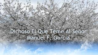 Video thumbnail of "Salmo 127(28): Dichoso El Que Teme al Señor y Sigue Sus Caminos - Manuel F. Garcia"