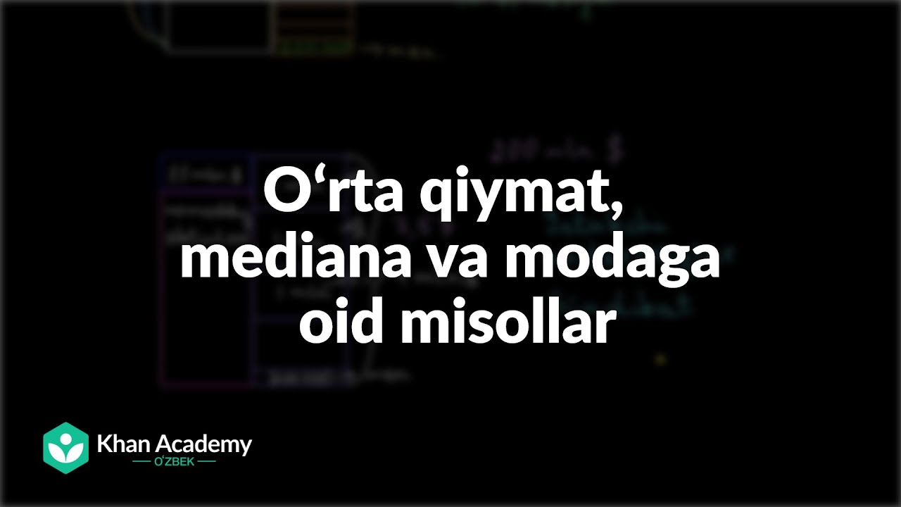 Oʻrta qiymat, mediana va modaga oid misollar | Statistika va ehtimollar nazariyasi