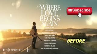 Download Lagu COUNTRY LOVE SONG FULL ALBUM : Where Love Begins Again MP3