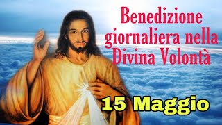 Benedizione nella Divina Volontà con don Umberto Dall&#39;Igna 15 Maggio 2024