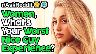 Women, What's Your Worst Nice Guy Experience? (r/AskReddit Top Posts | Reddit Stories)