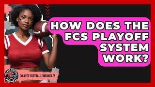 How Does the FCS Playoff System Work? | College Football Chronicles News