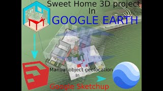 Export Sweet Home 3D object to Google Earth by Google Sketchup (with manual geolocation)