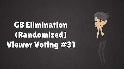 GB Elimination (Randomized) Viewer Voting Episode 31