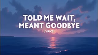 Download Lagu Told Me Wait, Meant Goodbye ( Lyrics ) MP3