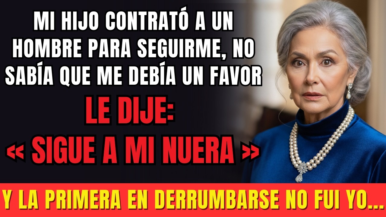Mi hijo contrató a alguien para seguirme; pedí seguir a mi nuera… y la primera en caer no fui yo