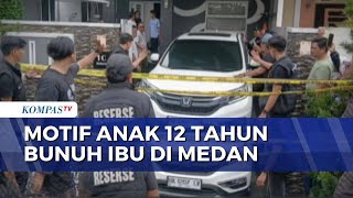 Terungkap Ini Motif Anak 12 Tahun Bunuh Ibu Di Medan  Sapa Malam