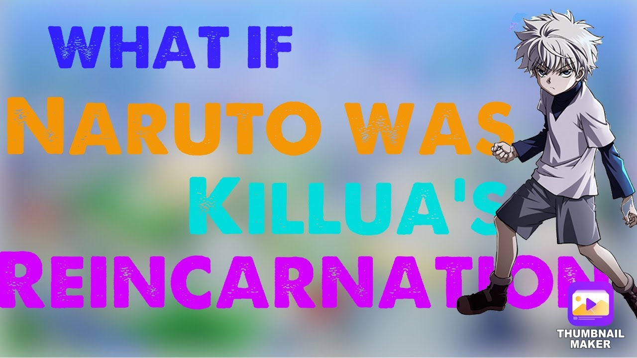WHAT IF: Naruto Was killua’s Reincarnation