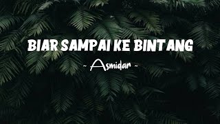 Download lagu Biar sampai ke bintang - Asmidar || lirik lagu