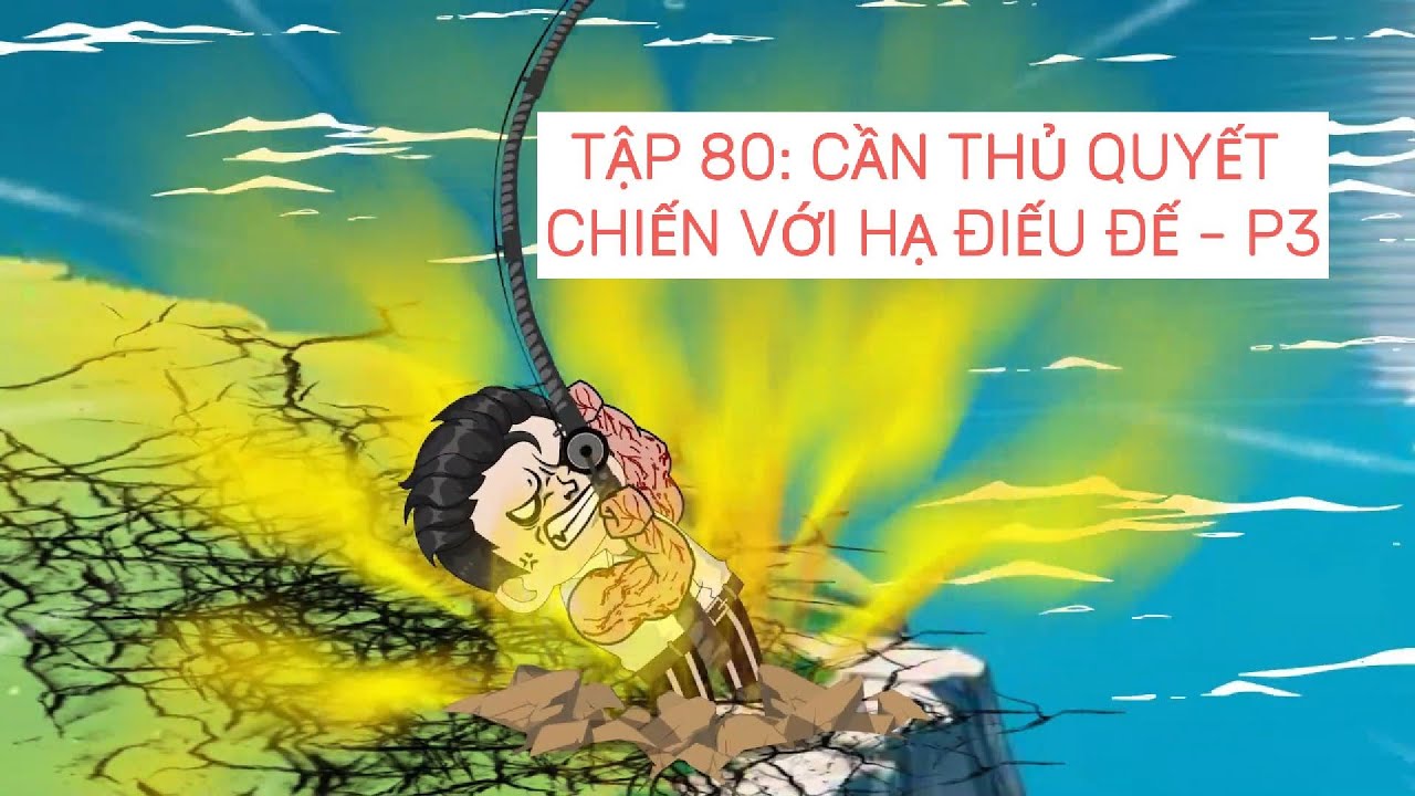 Câu cá đại chiến | Tập 80: Cần thủ quyết chiến với Hạ Điếu Đế  - Phần 3 | ZinKi TV