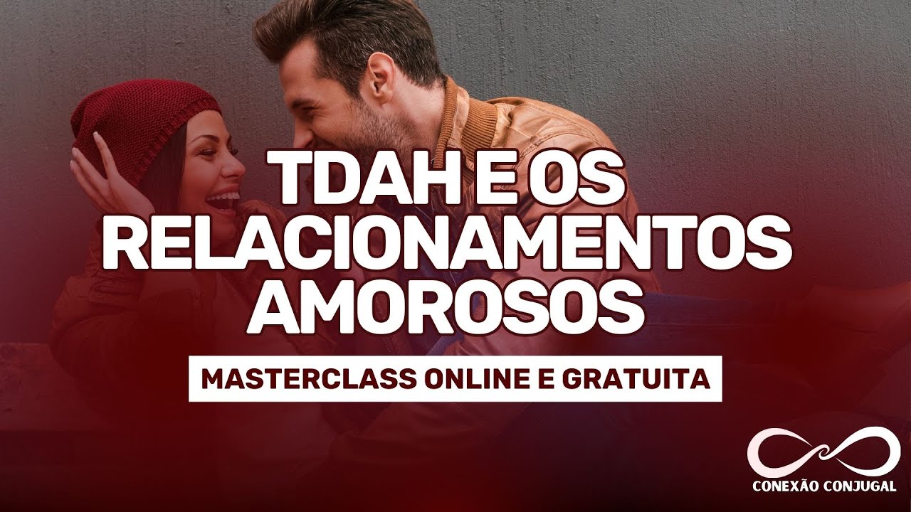 MASTERCLASS: TDAH E RELACIONAMENTOS AMOROSOS - YouTube