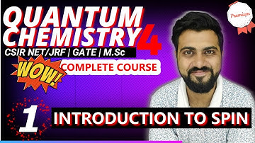 Quantum Chemistry 4 | Lec-1 | Introduction to Spin | CSIR NET/JRF | GATE | M.Sc | SET