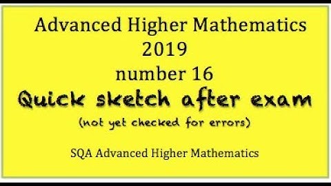 2019 SQA Advanced Higher Mathematics no.16  Quick Sketch