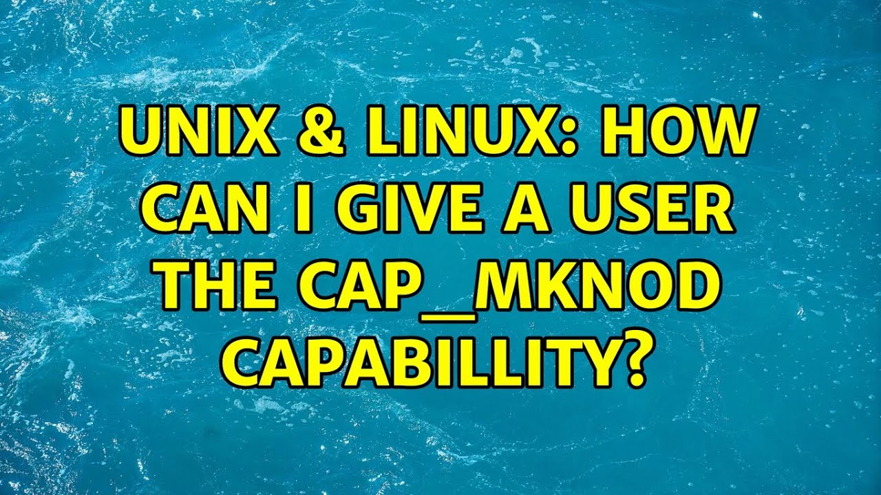 Unix & Linux: How can I give a user the CAP_MKNOD capabillity? - YouTube