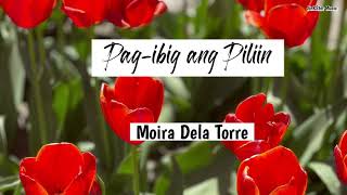 Pag-ibig Ang Piliin || Moira Dela Torre